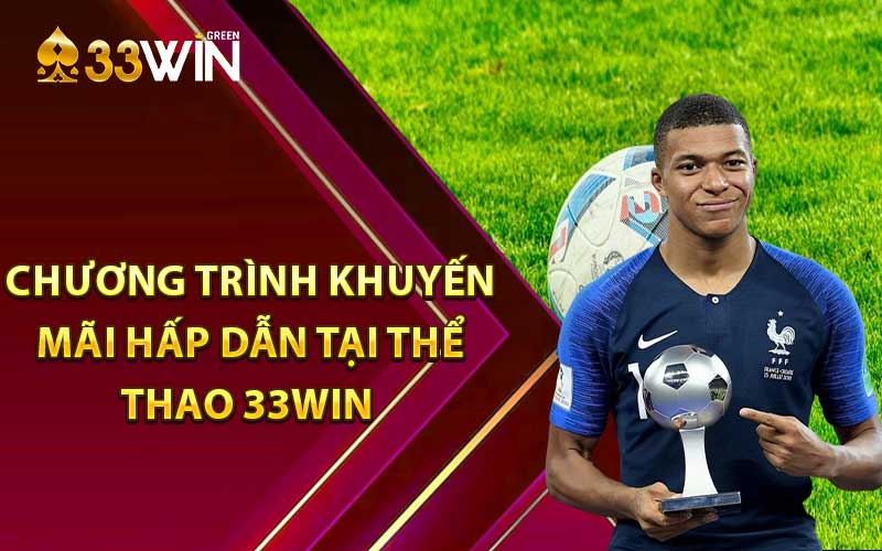 Những chương trình khuyến mãi hấp dẫn tại thể thao 33win